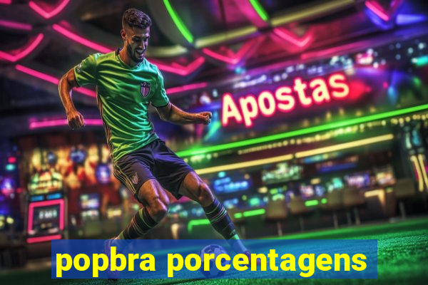 popbra porcentagens